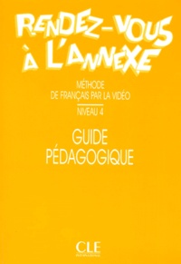 Anne Gruneberg - Rendez-Vous A L'Annexe. Guide Pedagogique, Niveau 4.