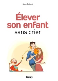 Anne Guibert - Elever son enfant sans crier.