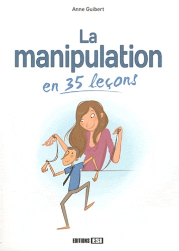Anne Guibert - La manipulation en 35 leçons.