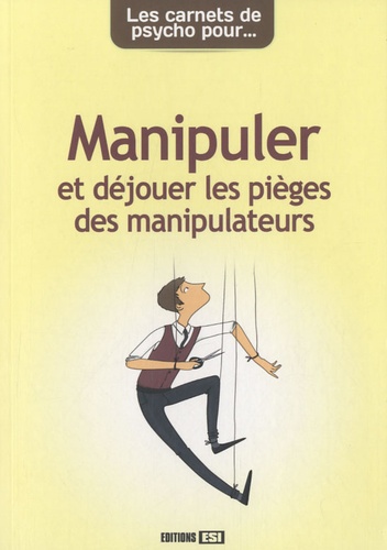 Anne Guibert - Manipuler et déjouer les pièges des manipulateurs.
