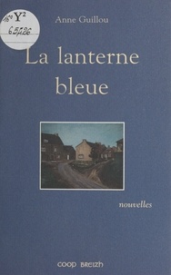 Anne Guillou - La lanterne bleue - [nouvelles].