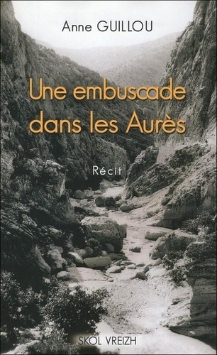 Anne Guillou - Une embuscade dans les Aurès.