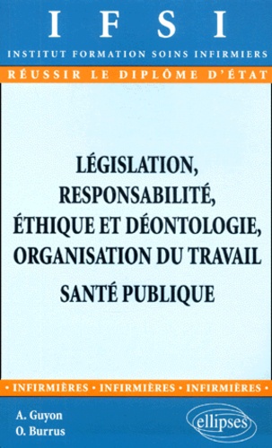 Anne Guyon et Odile Burrus - Legislation, Responsabilite, Ethique Et Deontologie, Organisation Du Travail, Sante Publique.