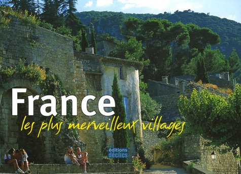 Anne Guyot-Deloche et Jacques Guillard - France, les plus merveilleux villages.