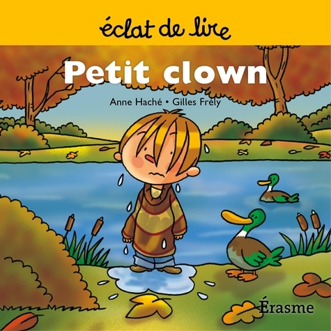  Anne Haché et  Gilles Frély - Petit clown - une histoire pour lecteurs débutants (5-8 ans).