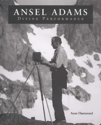 Ansel Adams. Divine Performance