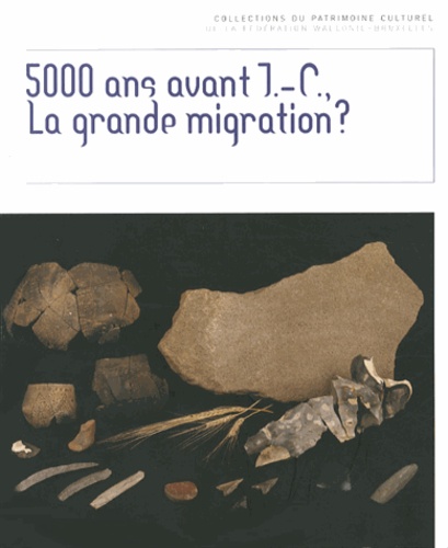 Anne Hauzeur et Ivan Jadin - 5000 ans avant J-C, la grande migration ? - Le Néolithique ancien dans la collection Louis Eloy.