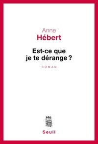 Anne Hébert - Est-ce que je te dérange ? - Récit.