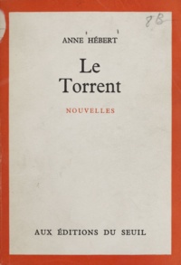 Anne Hébert - Le torrent.