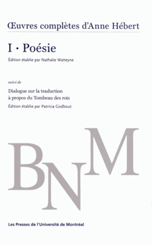 Anne Hébert - Oeuvres complètes - Volume 1, Poésie suivi de Dialogue sur la traduction à propos du Tombeau des rois.