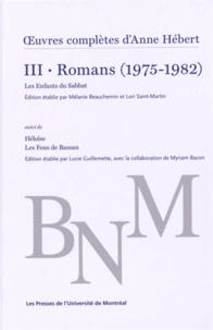 Anne Hébert - Oeuvres complètes - Volume 3, Romans (1975-1982) Les Enfants du Sabbat suivi de Héloïse ; Les Fous de Bassan.