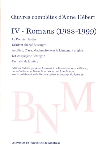 Anne Hébert - Oeuvres complètes - Volume IV, Romans (1988-1999) Le Premier Jardin ; L'Enfant chargé de songes ; Aurélien, Clara, Mademoiselle et le Lieutenant anglais ; Est-ce que je te dérange ? ; Un habit de lumière.