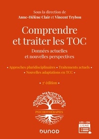 Anne-Hélène Clair et Vincent Trybou - Comprendre et traiter les TOC - 3e éd. - Données actuelles et nouvelles perspectives.