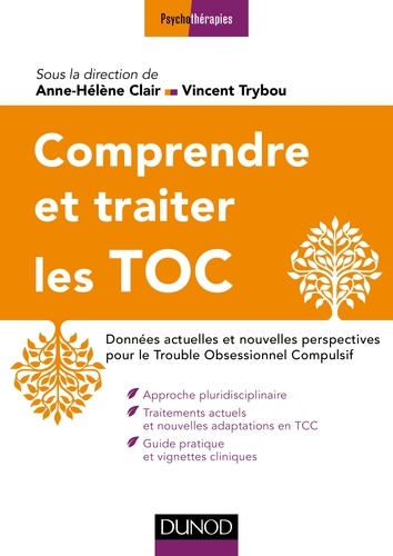 Anne-Hélène Clair et Vincent Trybou - Comprendre et traiter les TOC - Données actuelles et nouvelles perspectives pour le Trouble Obsessionnel Compulsif.