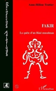Anne-Helène Trottier - Fakir - La quête d'un Bâul musulman.