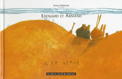 Anne Herbauts - Édouard et Armand  Tome 3 - À la plage.