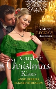 Anne Herries et Elizabeth Beacon - Candlelit Christmas Kisses - Captain Moorcroft's Christmas Bride / Governess Under the Mistletoe.