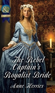 Anne Herries - The Rebel Captain's Royalist Bride.