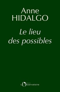 Anne Hidalgo - Le lieu des possibles.