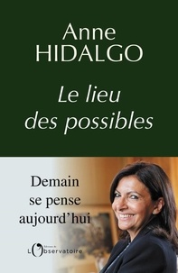 Anne Hidalgo - Le lieu des possibles.