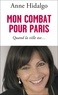 Anne Hidalgo - Mon combat pour Paris - Quand la ville ose.