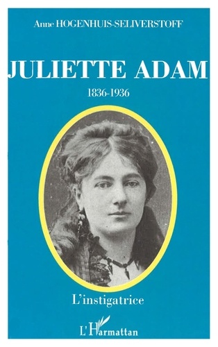Juliette Adam : L'Instigatrice