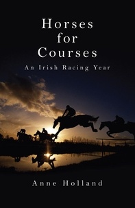 Anne Holland - Horses for Courses - An Irish Racing Year.