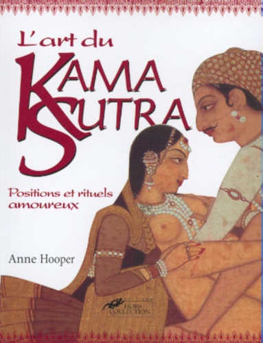 Anne Hooper - L'Art Du Kama Sutra. Positions Et Rituels Amoureux.