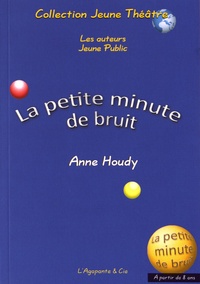 Anne Houdy - La petite minute de bruit.