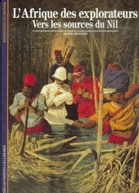 Anne Hugon - L'Afrique des explorateurs Tome 1 : Vers les sources du Nil.