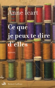 Lire un livre téléchargé sur iTunes Ce que je peux te dire d'elles 9782221127087 (French Edition) par Anne Icart