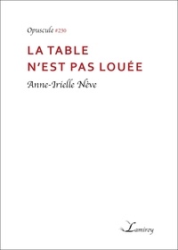 Anne-Irielle Nève - La table n’est pas louée.