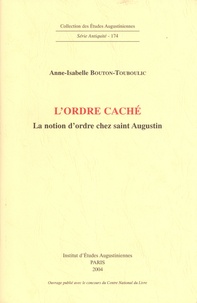 Anne-Isabelle Bouton-Touboulic - L'ordre caché - La notion d'ordre chez saint Augustin.