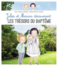 Anne-Isabelle Lacassagne et Isabelle Monnerot-Dumaine - Jules et Manon découvrent les trésors du Baptême.