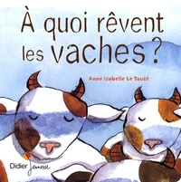 A quoi rêvent les vaches ?