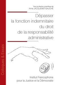Livres en français téléchargement gratuit Dépasser la fonction indemnitaire du droit de la responsabilité administrative par Anne Jacquemet-Gauché RTF