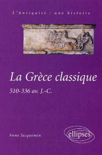 La Grèce classique.. 510-336 avant J.-C.