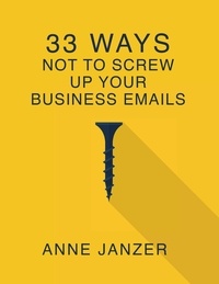  Anne Janzer - 33 Ways Not to Screw Up Your Business Emails.