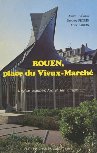 Rouen, place du Vieux-Marché. L'église Jeanne-d'Arc et ses vitraux