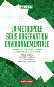 Anne Jégou et Nadège Martiny - La métropole sous observation environnementale - L'observatoire climat urbain et qualité de l'air à Dijon.