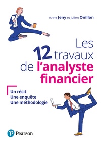 Anne Jeny et Julien Onillon - Les 12 travaux de l'analyste financier - Un récit, une enquête, une méthodologie.