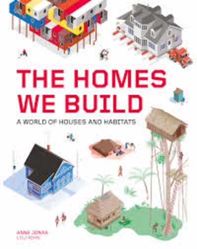 Anne Jonas et Lou Rihn - The Homes We Build - A World of Houses and Habitats.
