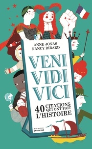 Anne Jonas et Nancy Ribard - Veni, Vidi, Vici - 40 citations qui ont marque l'histoire.