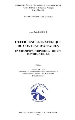 Anne-Julie Kerhuel - L'efficience stratégique du contrat d'affaires - Un champ d'action de la liberté contractuelle.