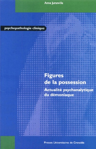 Anne Juranville - Figures De La Possession. Actualite Psychanalytique Du Demoniaque.
