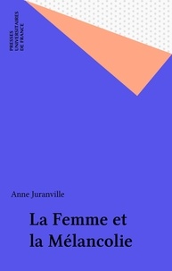 Anne Juranville - La femme et la mélancolie.