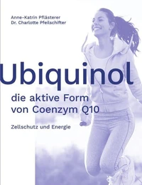 Ubiquinol: die aktive Form von Coenzym Q10