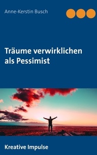 Anne-Kerstin Busch - Träume verwirklichen als Pessimist.