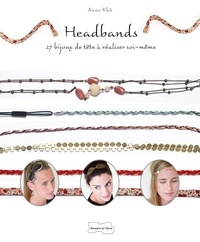 Anne Khâ - Headbands - 27 bijoux de tête à réaliser soi-même.