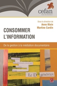 Anne Klein et Martine Cardin - Consommer l'information - De la gestion à la médiation documentaire.